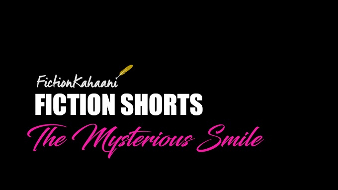 Mysterious Smile : A Fiction Kahaani Short Story