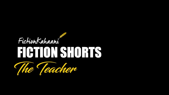 The Teacher : A Fiction Kahaani Short Story